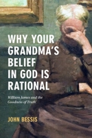 Why Your Grandma's Belief in God is Justified: Uncovering the Pragmatic Root of Rationality B0FL4X7TP5 Book Cover