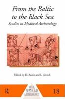 From the Baltic to the Black Sea: Studies in Medieval Archaeology (One World Archaeology, 18) 0415152259 Book Cover