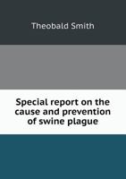 Special report on the cause and prevention of swine plague 1175832987 Book Cover