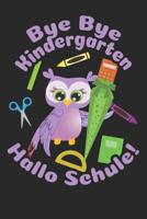 Bye Bye Kindergarten - Hallo Schule!: Kariertes A5 Eulen Heft f�r das Schulkind das Sch�ler in der ersten Klasse wird 1073462870 Book Cover