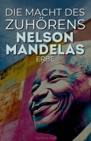 Die Macht des Zuhörens: Nelson Mandelas Erbe (German Edition) B0F4L3HXBV Book Cover