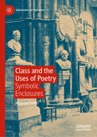 Class and the Uses of Poetry: Symbolic Enclosures (Sociology of the Arts) 3031664477 Book Cover