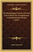 Die Bewegungen Unserer Zeit Auf Dem Gebiete Der Evangelischen Und Katholischen Kirche (1845) 1168374065 Book Cover
