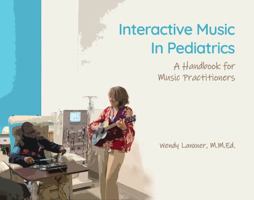Interactive Music in Pediatrics: A Handbook for Music Practitioners 1736579304 Book Cover