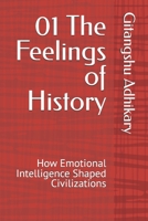 01 The Feelings of History: How Emotional Intelligence Shaped Civilizations B0FVKM56K2 Book Cover