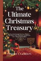 The Ultimate Christmas Treasury: Heartwarming Stories, Festive Recipes, and Timeless Traditions for a Magical Holiday B0DPLPGXTC Book Cover