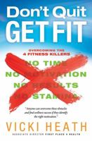 Don't Quit Get Fit: Overcoming the 4 Fitness Killers: No Time, No Motivation, No Results, No Stamina 0830759506 Book Cover