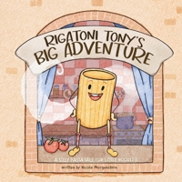 Rigatoni Tony’s Big Adventure: A Silly Pasta Tale for Little Noodles B0GW4DTKD5 Book Cover