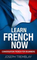 Learn French Now: Conversational French for Beginners 1548537055 Book Cover