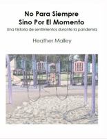 No Para Siempre Sino Por El Momento: Una historia de sentimientos durante la pandemia 1733740260 Book Cover