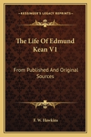 The Life Of Edmund Kean V1: From Published And Original Sources 1163632953 Book Cover