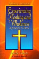 Experiencing Healing and Wholeness: A Journey in Faith 0893672394 Book Cover
