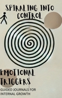Spiraling Into Control: A Guided Journal for Sorting Through Emotional Triggers and Cultivating Gratitude B0GSR96X2R Book Cover