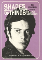 Shapes of Things: From the Yardbirds to Yusuf with Paul Samwell-Smith 1304606511 Book Cover