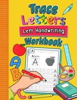 Trace Letters Left Handwriting Workbook: Practice Book for Left-Handed Preschoolers | Essential Writing Skills for Kindergarten and Preschool Lefties B08HSFZKCT Book Cover