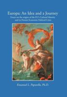 Europa: An Idea and a Journey: Essays on the Origins of the Eu's Cultural Identity and Its Economic-Political Crisis 1477143009 Book Cover
