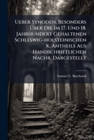 Ueber Synoden, Besonders Über Die Im 17. Und 18. Jahrhundert Gehaltenen Schleswig-holsteinischen K. Antheils Aus Handschriftlichen Nachr. Dargestellt 1278638881 Book Cover