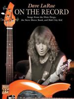 Dave LaRue / On The Record (Songs From The Dixie Dregs, The Steve Morse Band And Hub City Kid (Bass Masters Series) 0757919871 Book Cover