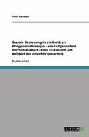 Soziale Betreuung in Station�ren Pflegeeinrichtungen . Ein Aufgabenfeld Der Sozialarbeit 3638939308 Book Cover