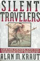 Silent Travelers: Germs, Genes, and the Immigrant Menace 0801850967 Book Cover