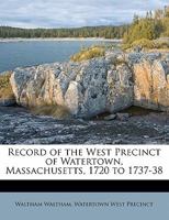 Record of the West Precinct of Watertown, Massachusetts, 1720 to 1737-38 1175783129 Book Cover