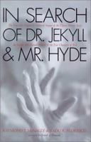 In Search of Dr Jekyll and Mr Hyde: The True Life Story Behind the Ultimate Tale of Horror 1580631576 Book Cover
