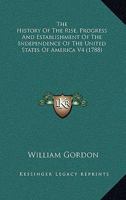 The History Of The Rise, Progress And Establishment Of The Independence Of The United States Of America V4 0548642702 Book Cover