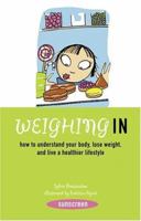Weighing In: How to Understand Your Body, Lose Weight, and Live a Healthier Lifestyle (Sunscreen) 0810992280 Book Cover