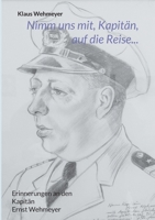 Nimm uns mit, Kapitän, auf die Reise...: Erinnerungen an den Kapitän Ernst Wehmeyer 3755700573 Book Cover