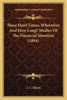These Hard Times: Wherefore and How Long? 112094077X Book Cover