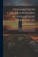 Onomastikon Chronographikon Hierarchiae Germanicae: Verzeichnisse Der Deutsche Bischöfe Seit Dem Jahre 800 Nach Chr. Geb. Nebst Einem Anhange, Die ... Und Ritterorden Enthaltend 1022055437 Book Cover