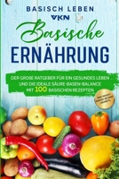 Basische Ernährung: Der große Ratgeber für ein gesundes Leben und die ideale Säure-Basen-Balance. Mit 100 basischen Rezepten & großer Übersicht basischer und saurer Lebensmittel B08YQQWY4M Book Cover