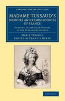 Madame Tussaud's Memoirs and Reminiscences of France: Forming an Abridged History of the French Revolution 1108067069 Book Cover