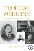 Tropical Medicine: An Illustrated History of the Pioneers 0123739918 Book Cover