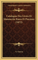 Catalogue Des Livres Et Manuscrits Rares Et Precieux (1872) 1160052603 Book Cover