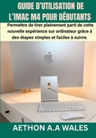 GUIDE D’UTILISATION DE L’IMAC M4 POUR DÉBUTANTS: Permettre de tirer pleinement parti de cette nouvelle expérience sur ordinateur grâce à des étapes simples et faciles à suivre. (French Edition) B0GWH75R8X Book Cover