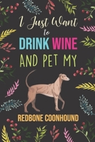 I Just Want To Drink Wine And Pet My Redbone Coonhound: Diary / Notebook / Journal, Creative Quotes & Cute Animals - Book Gift Set For Adults 6x9" 120 Pages (Pets Notebook) 1711399191 Book Cover