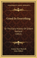 Good in Every Thing: A Story (Classic Reprint) 1104058294 Book Cover