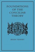 Foundations of the Conciliar Theory: The Contribution of the Medieval Canonists from Gratian to the Great Schism (Cambridge University Press. Library editions) 0521143683 Book Cover