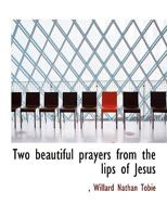Two Beautiful Prayers from the Lips of Jesus 0530339536 Book Cover