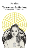 Traverser la Fiction: Série : dialogues solteriens (French Edition) 2960262735 Book Cover