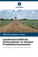 Landwirtschaftliche Unternehmer in lokalen Produktionssystemen: Eine Strategie zur wirtschaftlichen Entwicklung 6205286637 Book Cover