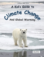 A Kid's Guide to Climate Change and Global Warming 1697680364 Book Cover
