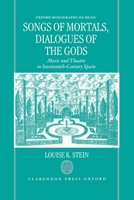 Songs of Mortals, Dialogues of the Gods: Music and Theatre in Seventeenth-Century Spain (Oxford Monographs on Music) 0198162731 Book Cover