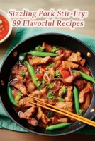 Sizzling Pork Stir-Fry: 89 Flavorful Recipes B0CFD2LRCF Book Cover