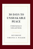 30 DAYS TO UNSHAKABLE PEACE: A Daily Journey to Calm and Clarity B0FZ113NRL Book Cover