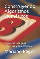 Construyendo Algoritmos Numéricos: Problemas clásicos resueltos y comentados 1091434646 Book Cover