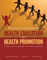 Teaching Strategies for Health Education and Health Promotion: Working with Patients, Families, and Communities 0763752274 Book Cover
