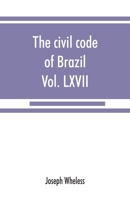 The civil code of Brazil, being law no. 3,071 of January 1, 1917: with the corrections ordered by law no. 3,725 of January 15, 1919, promulgated July 13, 1919 : Diario official, vol. LXVII, no. 159 9353867827 Book Cover