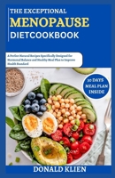The Exceptional Menopause DietCookbook: A Perfect Natural Recipes Specifically Designed for Hormonal Balance and Healthy Meal Plan to Improve Health Standard B0CV487SL3 Book Cover